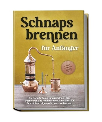 Schnapsbrennen für anfänger - schnapsbrennen,