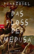 Das Floß der Medusa: Roman von Franzobel | Buch | Zustand akzeptabel