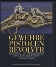Gewehre - Pistolen - Revolver. Europäische Jagd- und Kriegswaffen des 14. bis 19