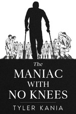 The Maniac with No Knees -