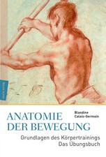 Anatomie der Bewegung Grundlagen des Körpertrainings - Das Übungsbuch Buch 2017