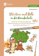 Werken mit Holz in der Grundschule Material- und Werkzeugkunde, Arbeitstechni...