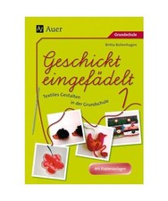 Geschickt eingefädelt, Band 1: Unterrichtsvorschläge für Textiles Gestalten |