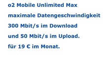 O 2  Unlimited - maximale Datengeschwindigkeit 300 Mbit/s im Download, 50 Upload