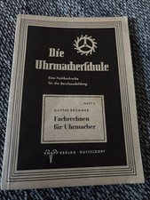 Fachrechnen für Uhrmacher. Die Uhrmacherschule. Von Gustav Brümmer Heft 3 v.1952