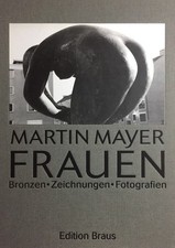Martin MAYER: Frauen - Bronzen/Zeichnungen/Fotografien - Edition BRAUS 2002