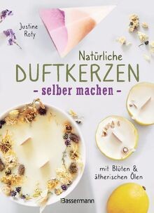 Natürliche duftkerzen selber - duftkerzen,