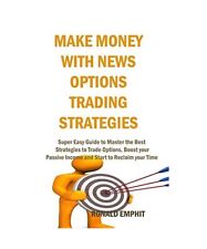 Make Money with News Options Trading Strategies: Super Easy Guide to Master the 