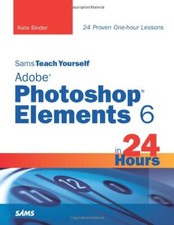 Sams Teach Yourself Adobe Photoshop Elements 6 in 24 Hours,Kate 