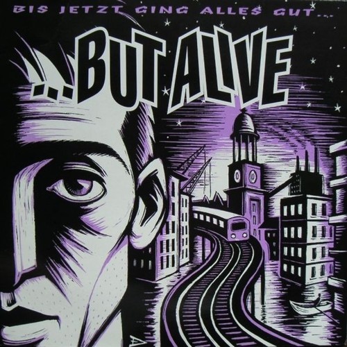 But alive bis jetzt - jetzt, ging