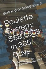 ROULETTE SYSTEM: $687,503 IN