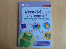 Vernetzt und Zugenäht: Textiles Gestalten in der Grundschule 1. - 4. Klasse