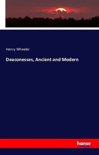 Deaconesses ancient and - deaconesses,,