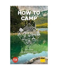 How to campen: Der Guide zur großen Freiheit, Marie Welsche, Martin Bliss