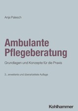 Ambulante Pflegeberatung | Grundlagen und Konzepte für die Praxis | Anja Palesch