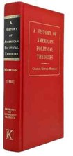 A HISTORY OF AMERICAN POLITICAL THEORIES   By Charles Edward Merriam.