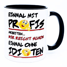 Einmal mit Profis arbeiten Ohne Idioten Tasse mit Spruch lustig Kollegen Arbeit