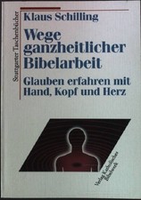 Wege ganzheitlicher Bibelarbeit : Glauben erfahren mit Hand, Kopf und Herz. Stut