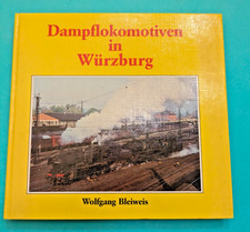 Wolfgang Bleiweis - Dampflokomotiven in Würzburg; Erstausgabe, gebunden