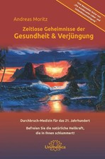 Zeitlose Geheimnisse der Gesundheit & Verjüngung, Gesamtausgabe Andreas Moritz