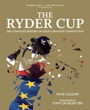 The Ryder Cup: The Complete History of..., Callow, Nick