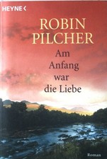 Am Anfang war die Liebe : Roman. Nr. 13798 Pilcher, Robin:
