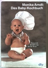 Das Baby-Kochbuch : gesunde Ernährung für Ihr Kind. Nr. 36536 Arndt, Monika: