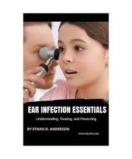 Ear Infection Essentials Understanding, Treating, and Preventing, Ethan D. Ander
