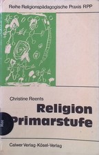 Religion, Primarstufe. Religionspädagogische Praxis ; Nr. 17 Reents, Chr 2267498
