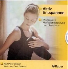 Aktiv Entspannen. Progressive Muskelentspannung nach Jacobson