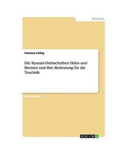 Die Ryanair-Drehscheiben Hahn und Bremen und ihre Bedeutung für die Touristik, 