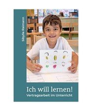 Ich will lernen!: Vertragsarbeit im Unterricht, Sibylle Raimann