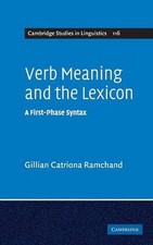 Verb Meaning and the Lexicon: A First Phase Syntax by Gillian Ramchand (English)