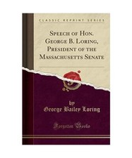 Speech of Hon. George B. Loring, President of the Massachusetts Senate 