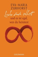Liebe dich selbst und es ist egal, wen du heiratest Zurhorst, Eva-Maria: