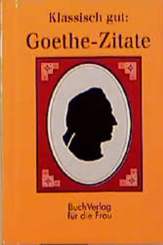 Klassisch gut goethe zitate - klassisch, goethe-zitate
