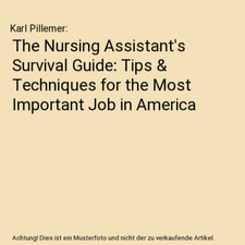 The Nursing Assistant's Survival Guide: Tips & Techniques for the Most Important