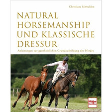 Natural Horsemanship und klassische Dressur: Anleitung zur ganzheitlichen G ...