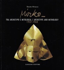 Miracco, Renato..MIRKO. ZWISCHEN ARCHETYP UND MYTHOLOGIE - ARCHETYPE AND MITHOLOGY 1937 -