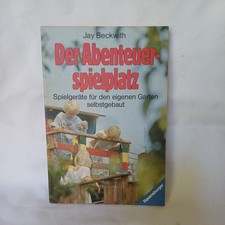 Der Abenteuerspielplatz : Spielgeräte für den eigenen Garten selbstgebaut