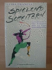 Luisa Francia: Spielend scheitern - Leidfaden für Frauen mit 13 Tips