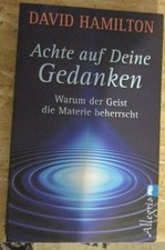 David Hamilton Achte auf deine Gedanken Warum der Geist die Materie beherrscht