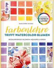 Farbenlehre trifft Watercolor-Blumen | Manushree Mischra | deutsch