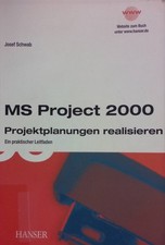 MS Project 2000 : Projektplanung realisieren ; ein praktischer Leitfaden. Schwab