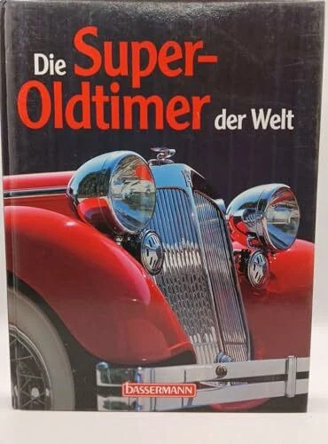 Die super oldtimer der welt - die, super-oldtimer
