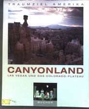 Canyonland : Las Vegas und das Colorado-Plateau. Edition USA; Traumziel Amerika 