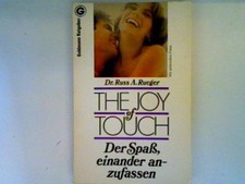 The  joy of touch: Der Spass einander anzufassen Rueger, Russ A.: