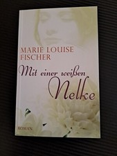 Mit einer weißen Nelke , Liebe an der Cote d  Azur, von Marie Louise Fischer