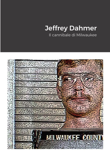 Jeffrey dahmer cannibale di - jeffrey,