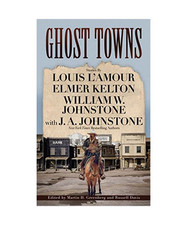 Ghost Towns, Louis L'Amour; Kelton, Elmer; Johnstone, William W; Johnstone, J A